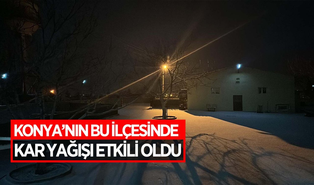 Konya’nın bu ilçesinde kar yağışı etkili oldu 