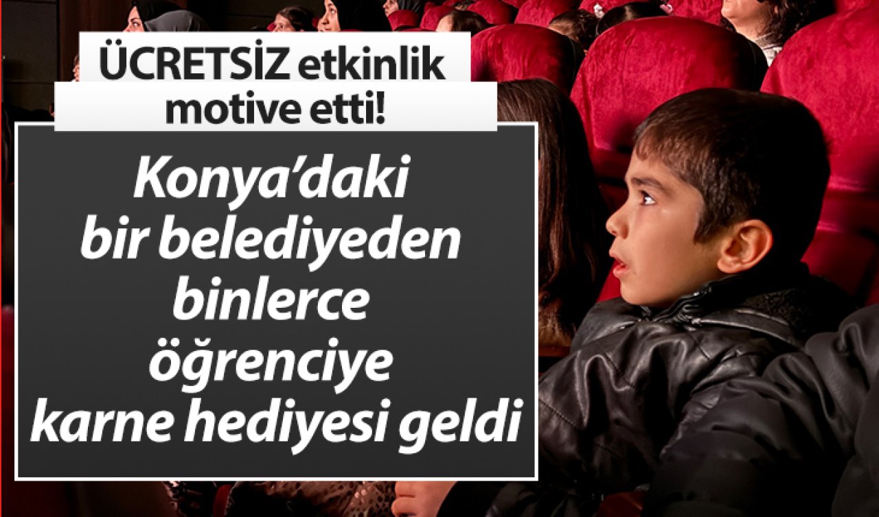 Konya’daki bir belediyeden binlerce öğrenciye karne hediyesi geldi:  ÜCRETSİZ etkinlik motive etti!