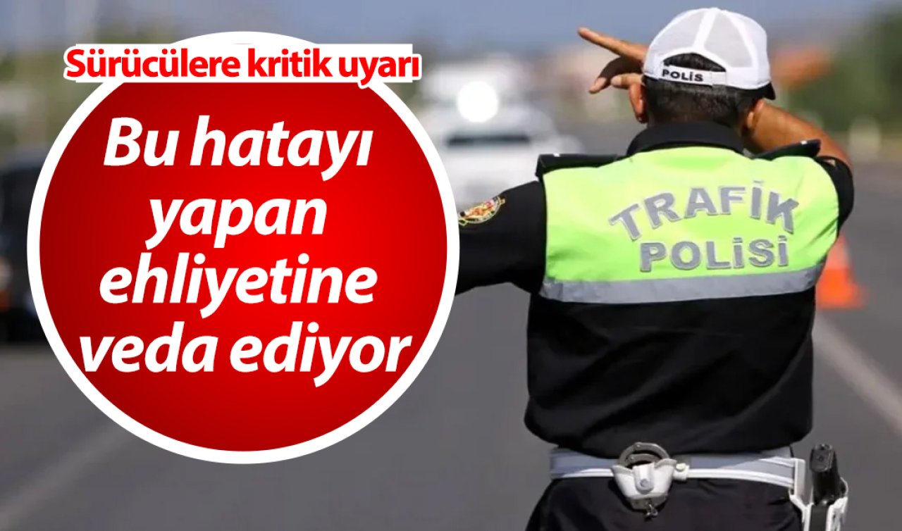 Sürücülere kritik uyarı geldi! Bu hatayı yapan ehliyetine veda ediyor: AMAN DİKKAT!
