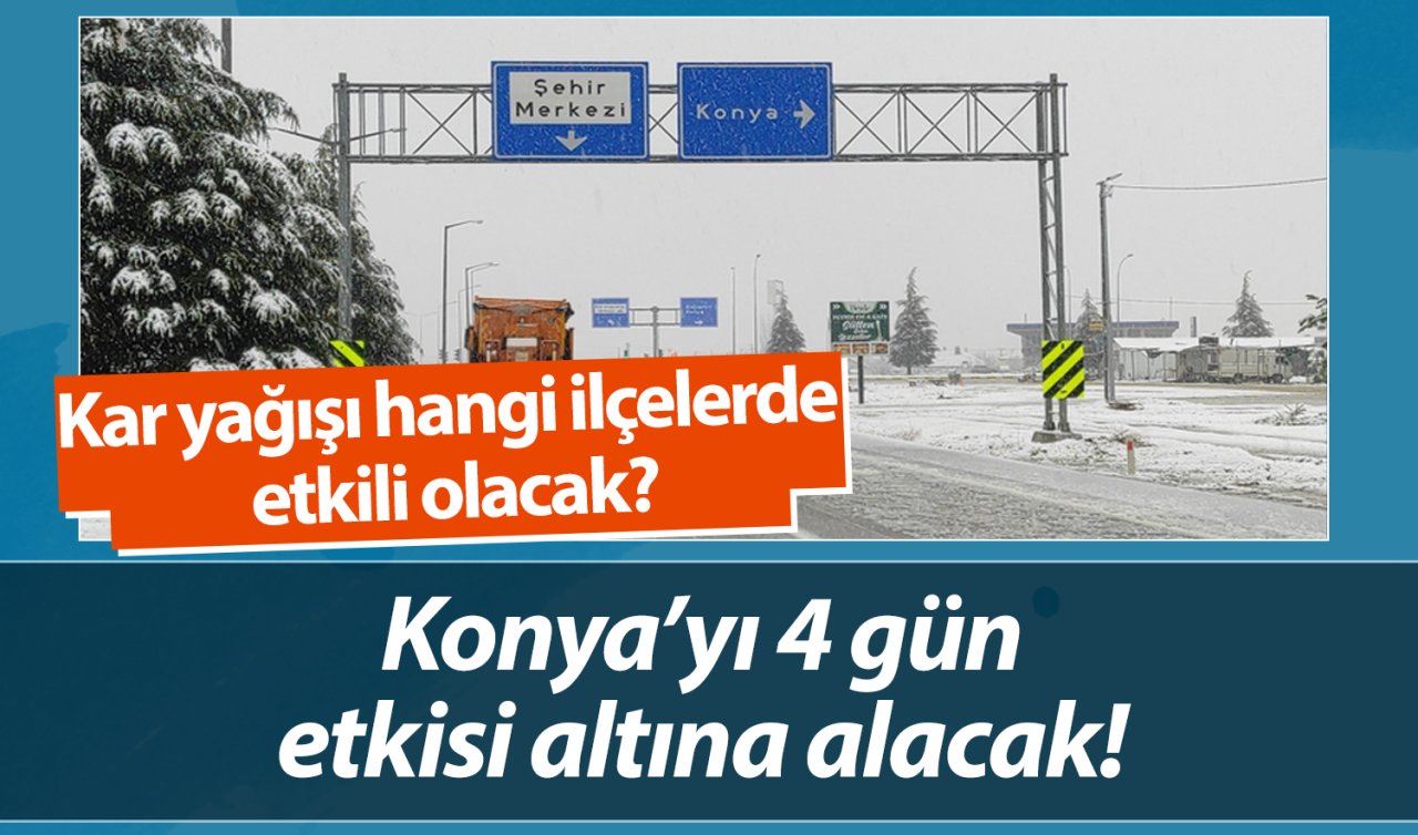 SON DAKİKA HAVA DURUMU | Konya’yı 4 gün etkisi altına alacak! Kar yağışı hangi ilçelerde etkili olacak?