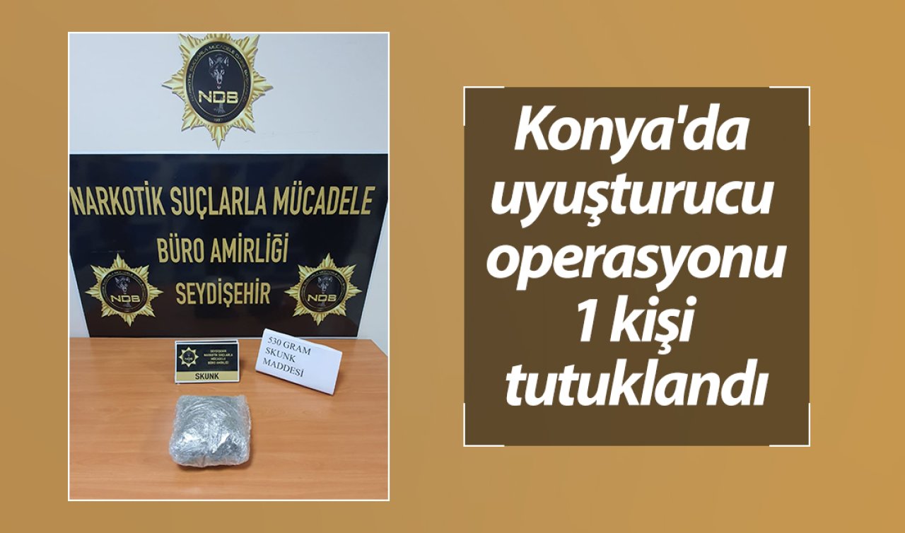 Konya’da uyuşturucu operasyonu: 1 kişi tutuklandı