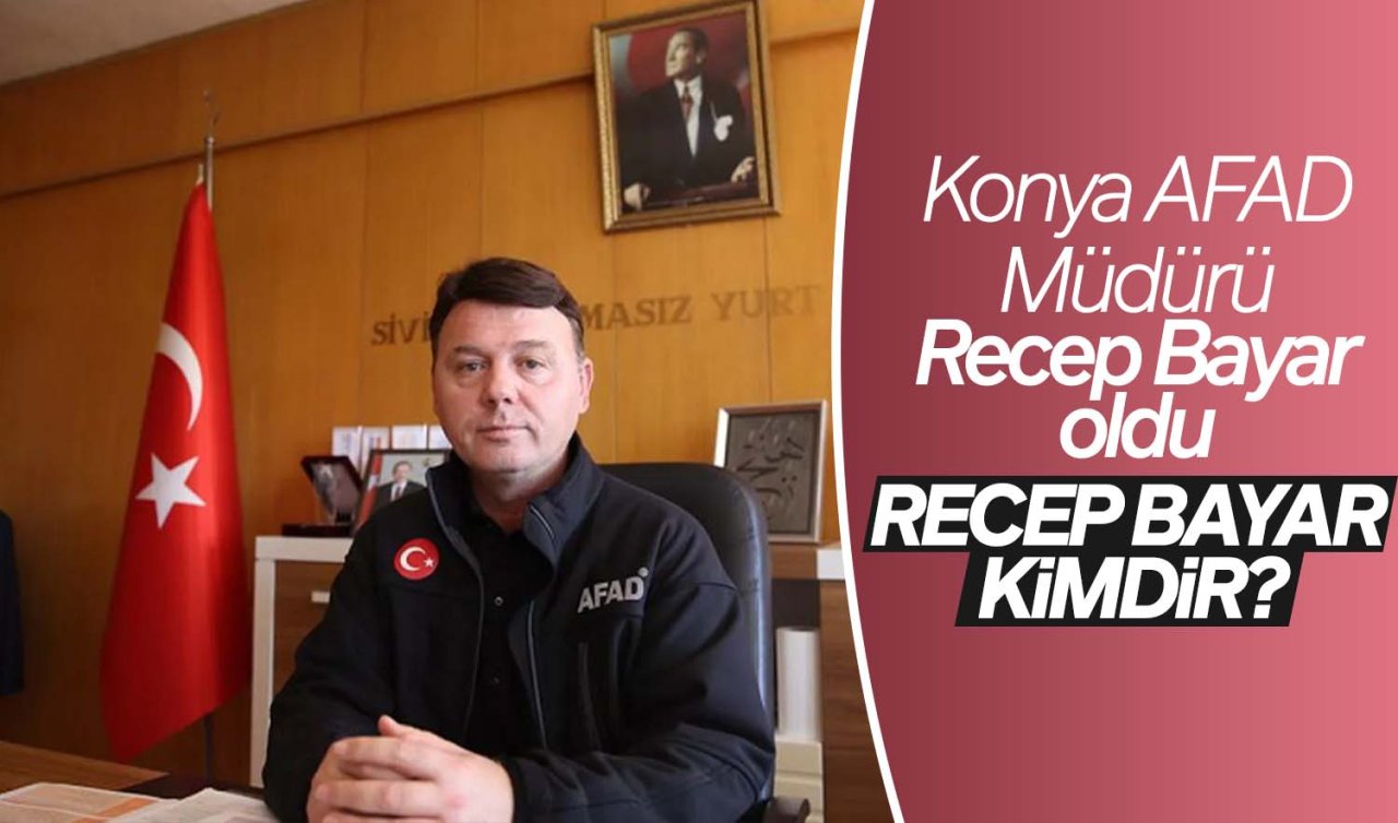 Konya AFAD Müdürü Recep Bayar oldu: Recep Bayar kimdir?