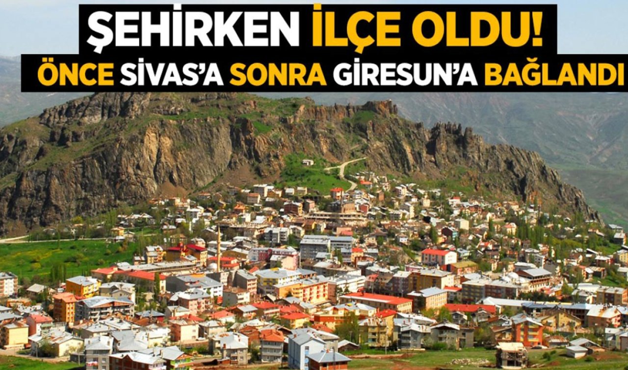 İlken ilçe oldu! Önce Sivas’a ardından Giresun’a bağlandı