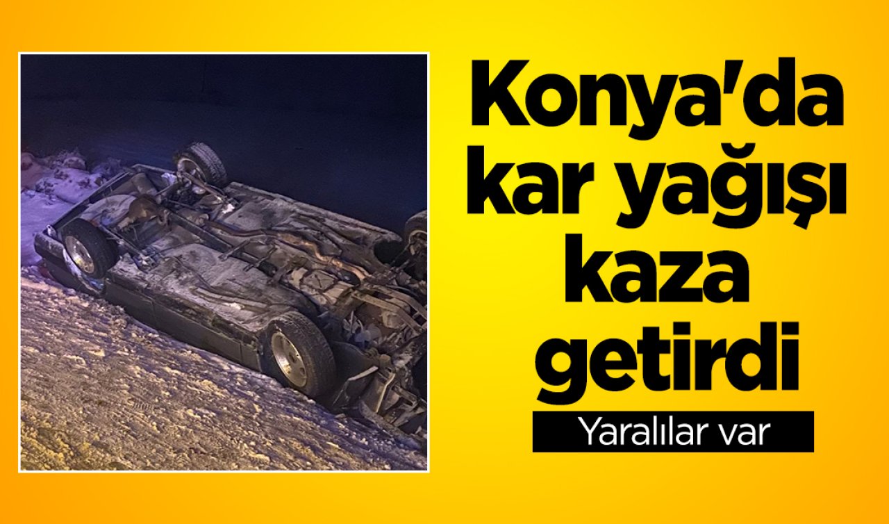 Konya’da kar yağışı kaza getirdi: 4 yaralı 