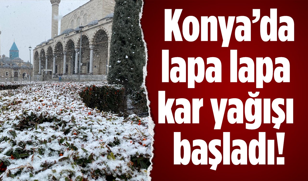 SON DAKİKA HAVA DURUMU | Konya’da lapa lapa kar yağışı başladı! Yağışlar kaç gün sürecek? 