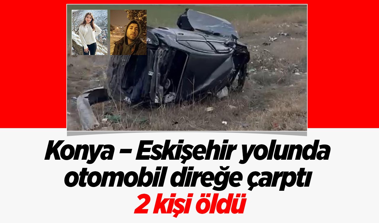 Konya – Eskişehir yolunda otomobil direğe çarptı: 2 kişi öldü