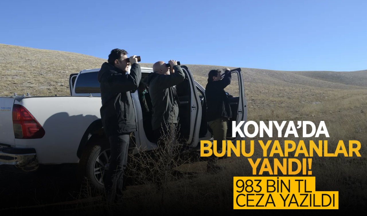  Konya’da bunu yapanlar yandı! 983 Bin TL ceza yazıldı
