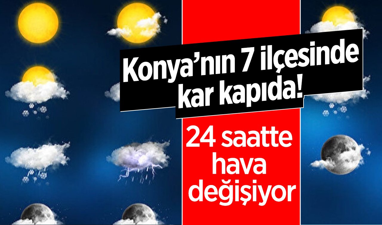 KONYA HAVA DURUMU BUGÜN NASIL? Konya’nın 7 ilçesinde kar kapıda! İşte son hava tahmin raporları..