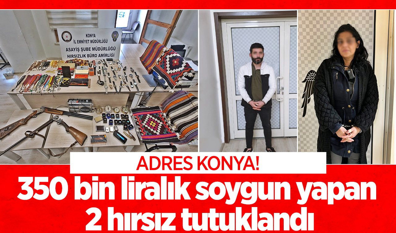 Yer Konya! 350 bin liralık soygun yapan hırsızlar tutuklandı