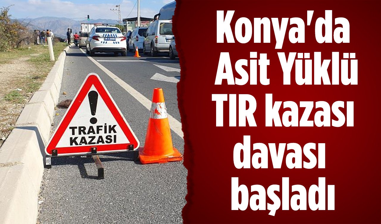 Konya’daki katliam gibi kazanın sürücüsü hakim karşısında! TIR önce kamyonete sonra 2 otomobile çarpmıştı