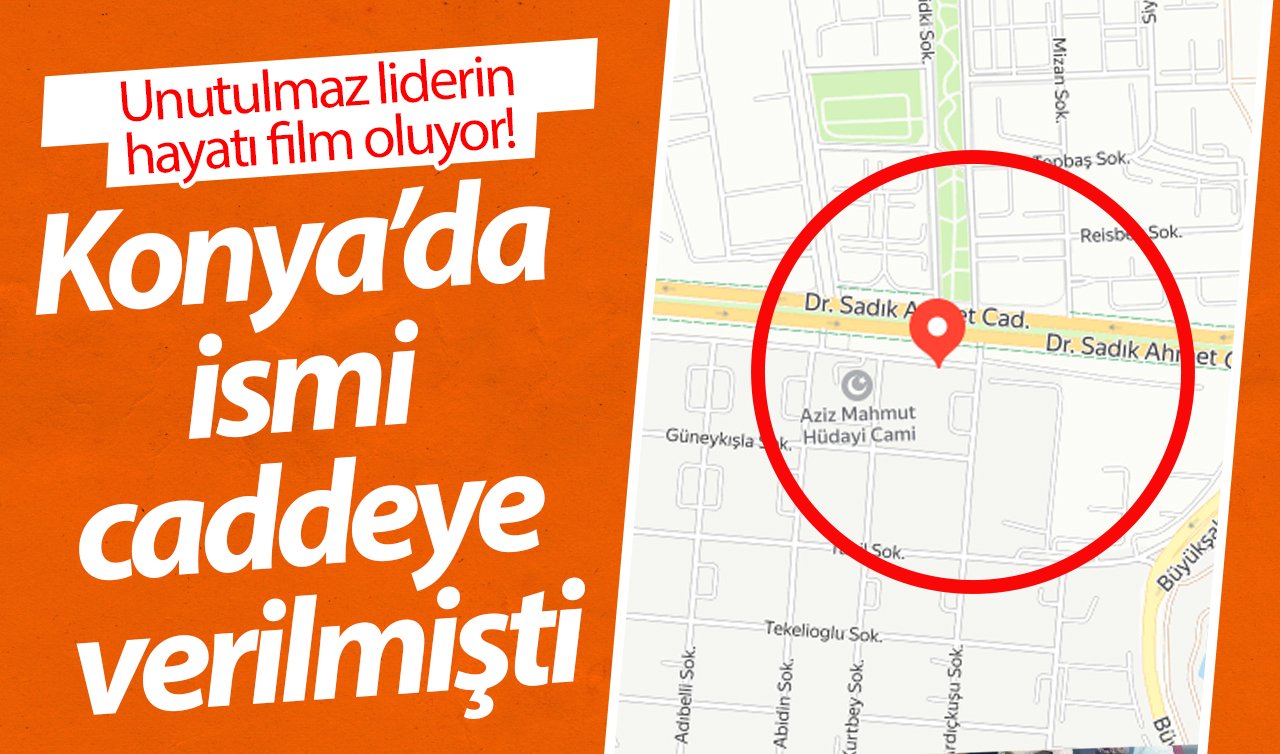 Konya’da ismi caddeye verilmişti: Unutulmaz liderin hayatı film oluyor! 