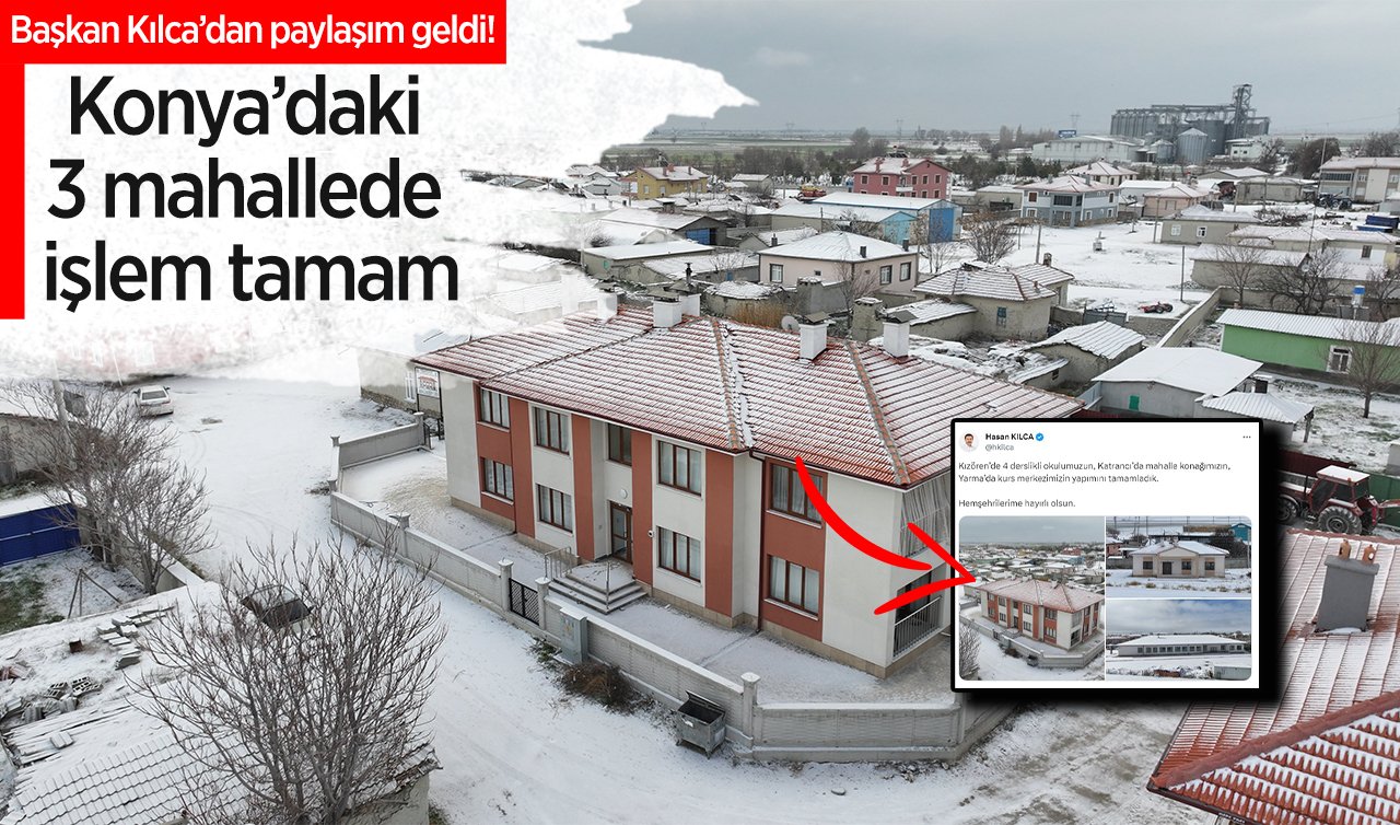 Başkan Kılca’dan paylaşım geldi! Konya’daki 3 mahallede işlem tamam: Beğeni topladı!
