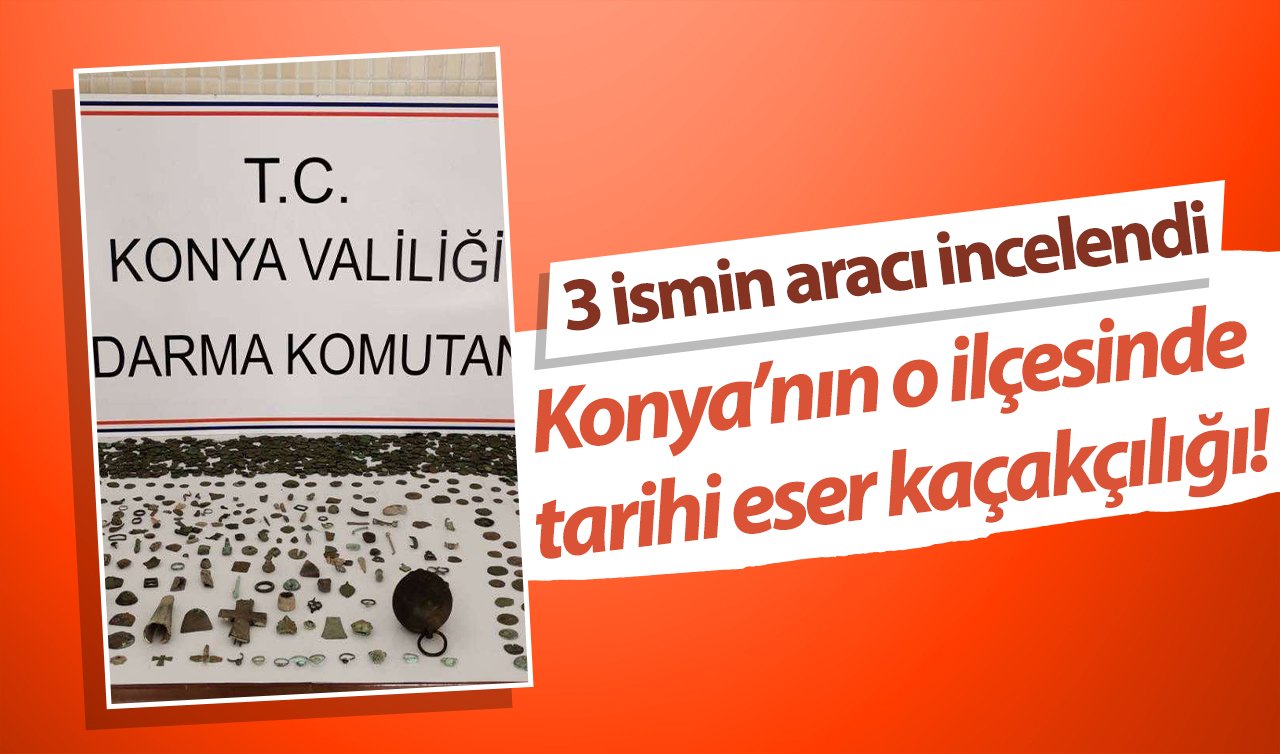 3 ismin aracı incelendi: Konya’nın o ilçesinde tarihi eser kaçakçılığı! 