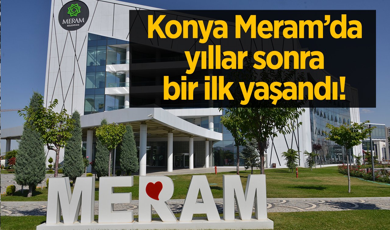 Konya Meram’da yıllar sonra bir ilk yaşandı! Üst üste 2 dönem