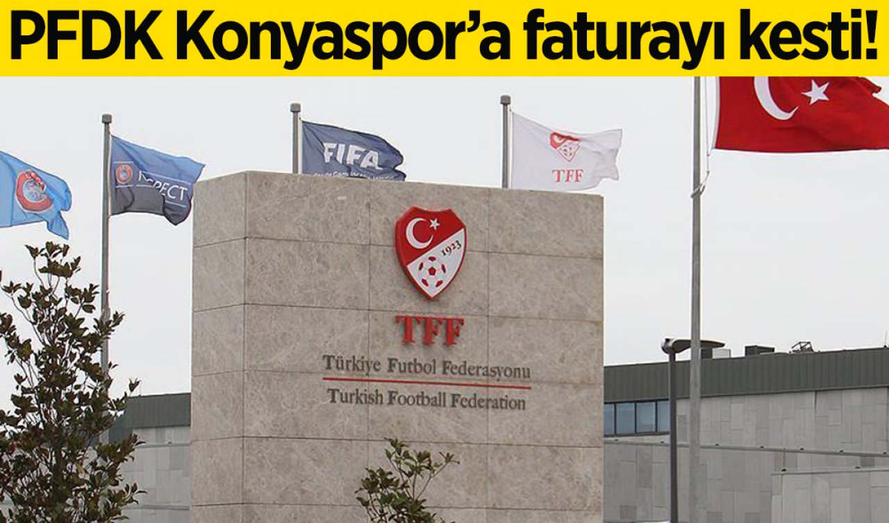  PFDK, Konyaspor’a faturayı kesti!