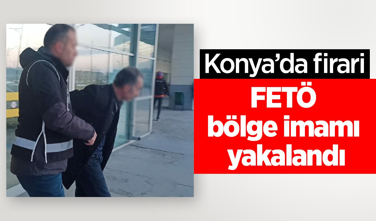 Konya’da firari FETÖ bölge imamı yakalandı