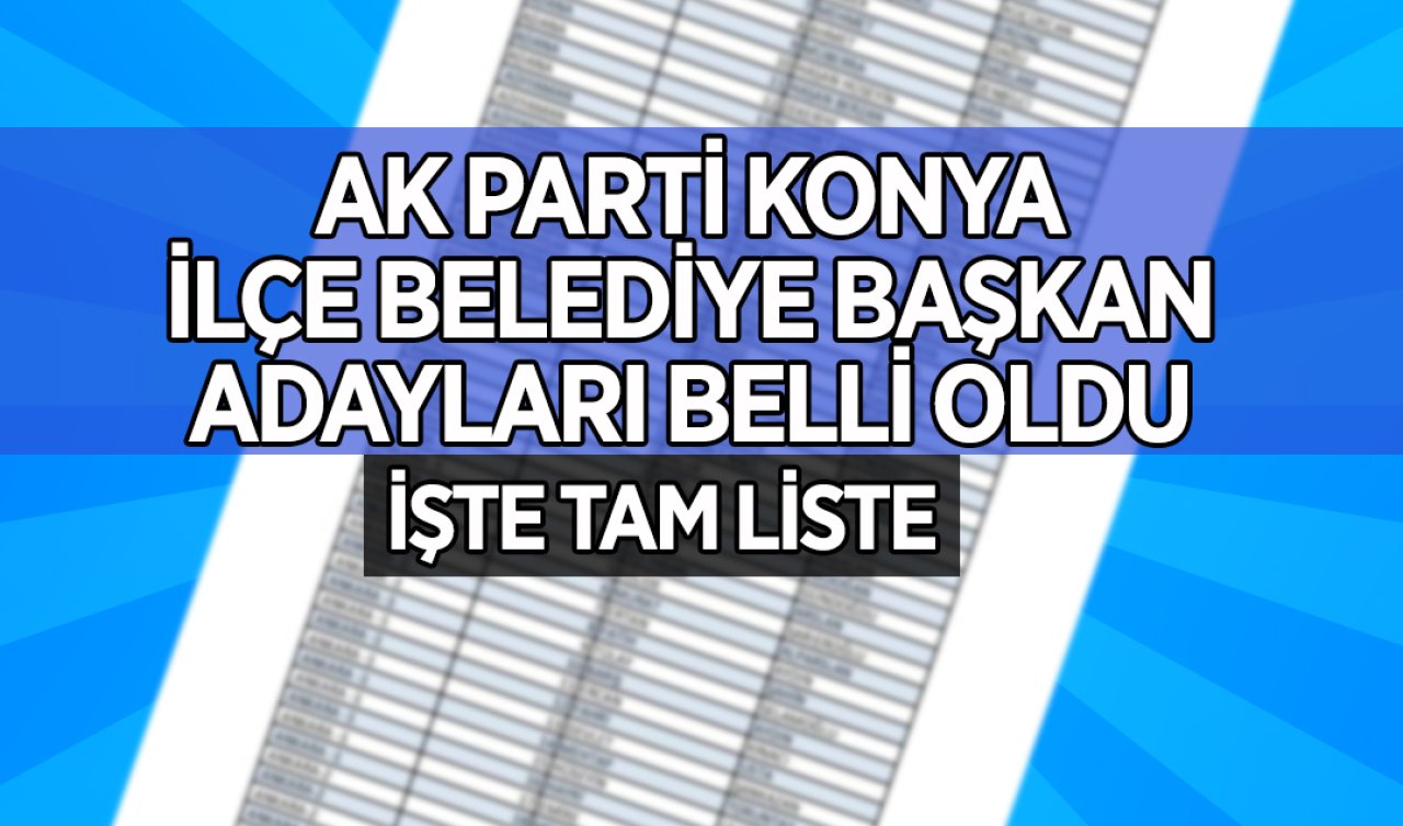 AK Parti Konya ilçe belediye başkan adayları belli oldu
