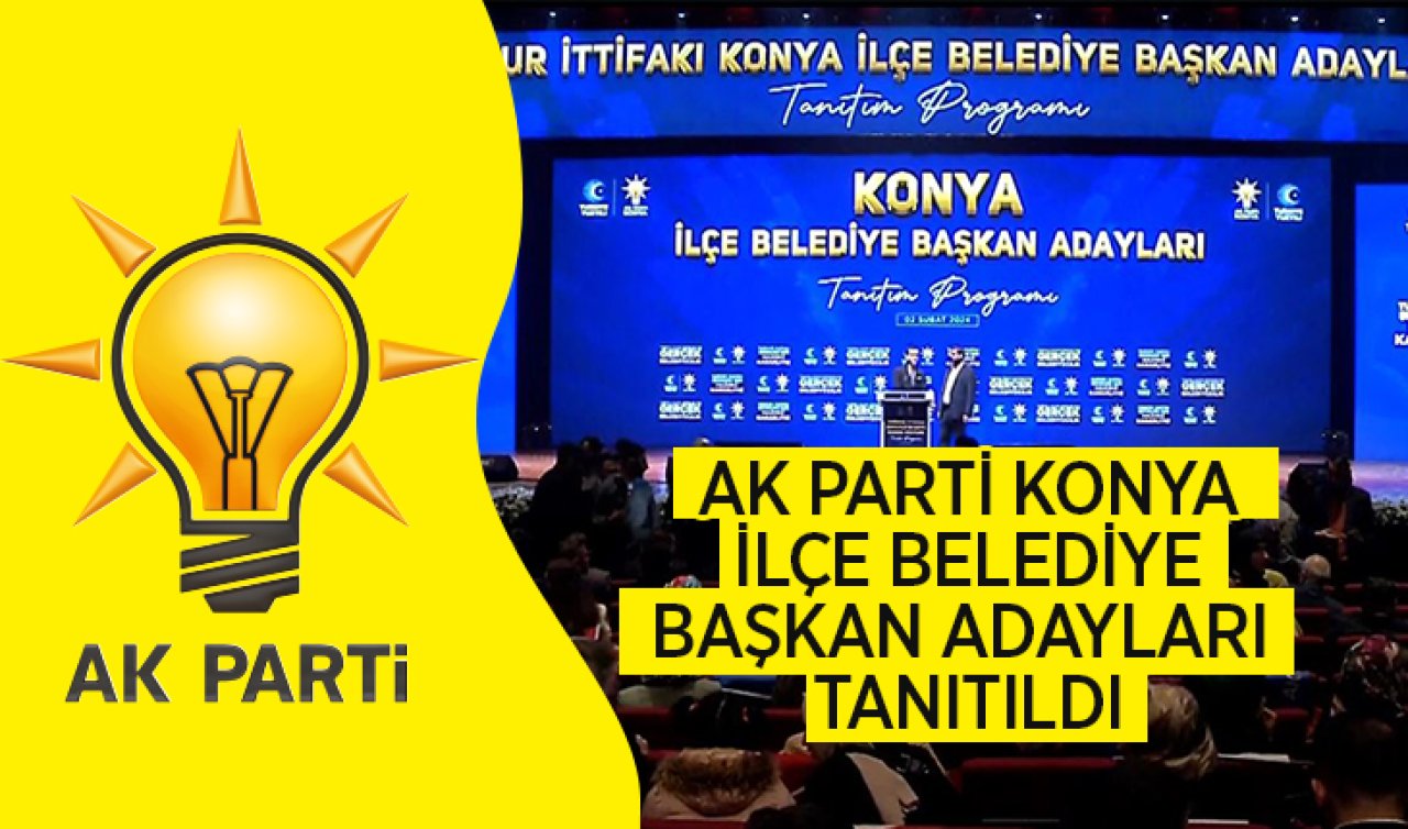 AK Parti Konya İlçe Belediye Başkan Adayları tanıtıldı