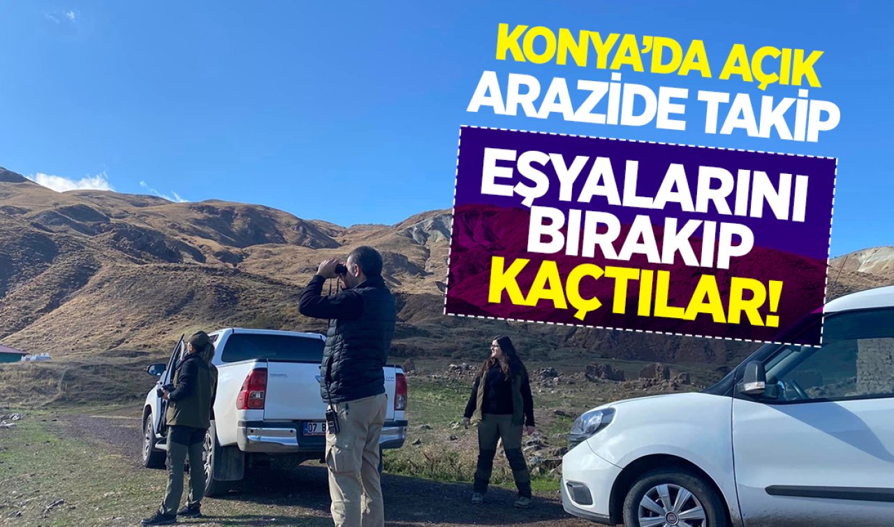 Konya’da açık arazide takip! Eşyalarını bırakıp kaçtılar