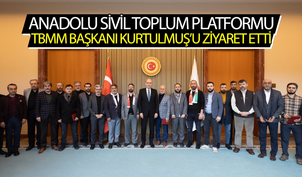 Anadolu Sivil Toplum Platformu TBMM Başkanı Kurtulmuş’u ziyaret etti