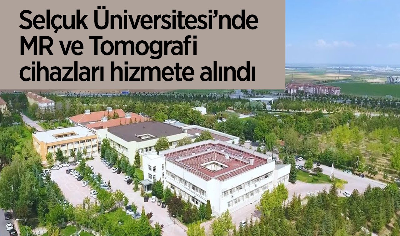Selçuk Üniversite’nde MR ve Tomografi cihazları hizmete alındı 