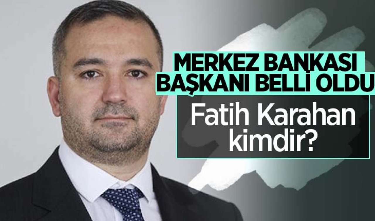 Türkiye Cumhuriyeti Merkez Bankası Başkanı Fatih Karahan oldu