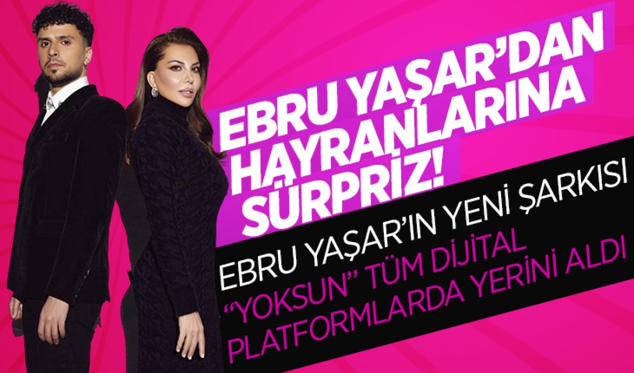  Ebru Yaşar’dan hayranlarına sürpriz! İşte Ebru Yaşar’ın yeni şarkısı “Yoksun’’! Tüm dijital platformlarda yerini aldı
