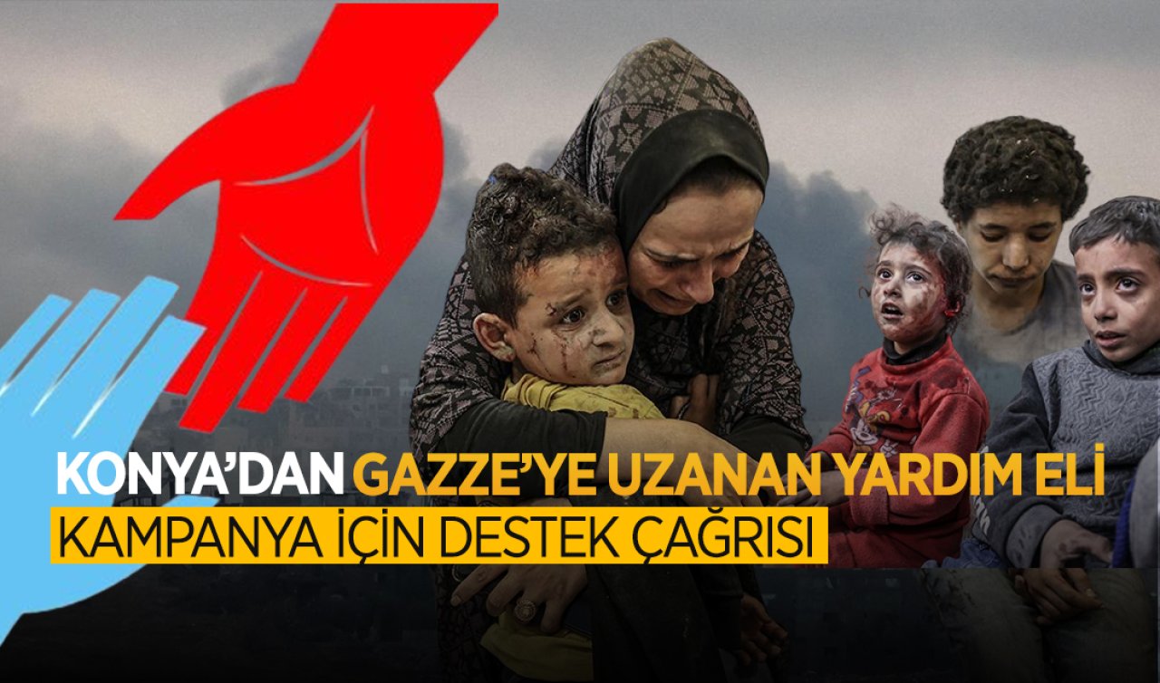 Konya’dan Gazze’ye uzanan yardım eli! Yardım kampanyası için destek çağrısı