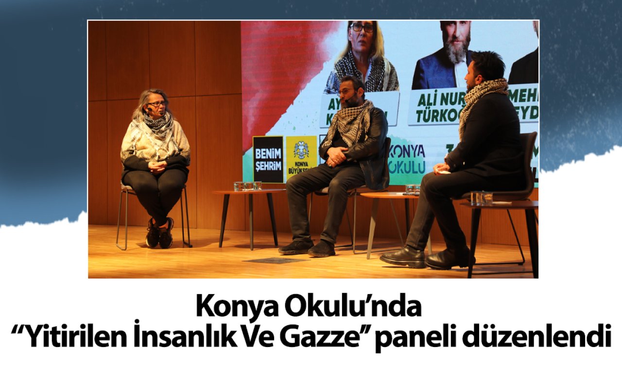 Konya Okulu’nda “Yitirilen İnsanlık Ve Gazze’’ paneli düzenlendi