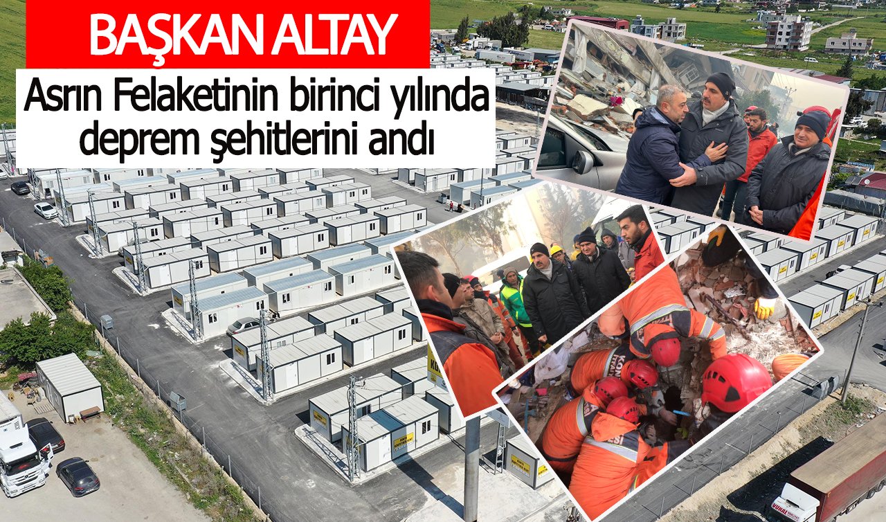  Başkan  Altay Asrın Felaketinin birinci yılında deprem şehitlerini andı