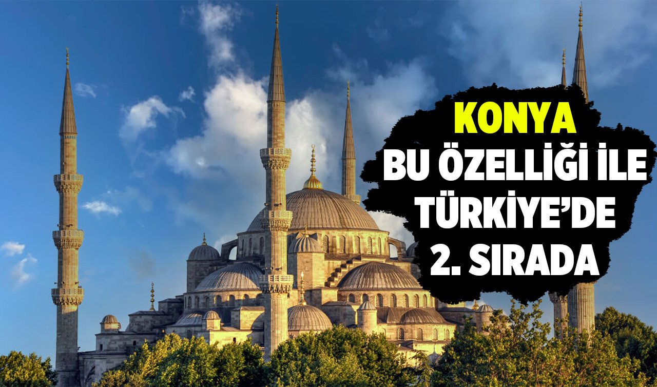  Konya bu özelliği ile Türkiye’de ikinci sırada