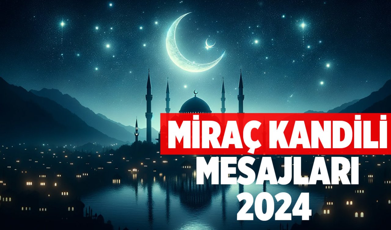EN GÜZEL MİRAÇ KANDİLİ MESAJLARI 2024! Dualı, Ayetli, Hadisli Miraç Kandili mesajları! HAYIRLI KANDİLLER kutlama mesajları