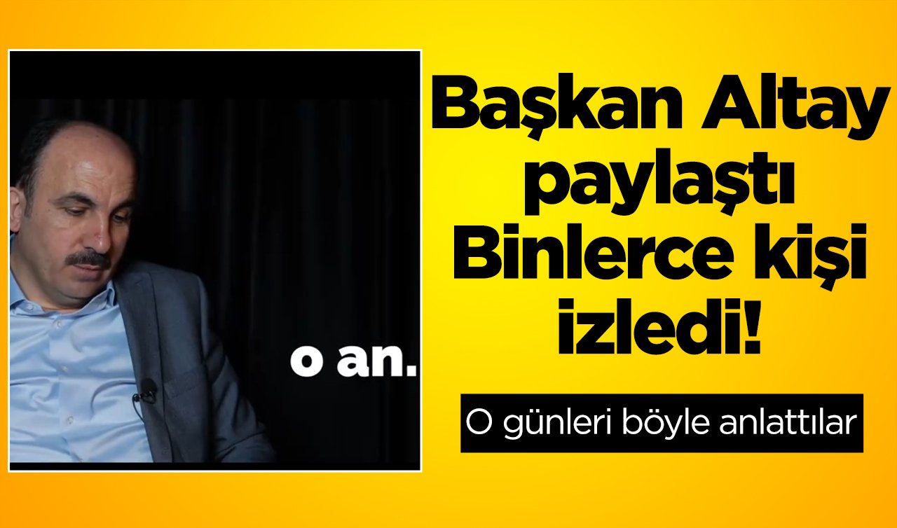  Başkan Altay paylaştı binlerce kişi izledi! Konya tek yürek oldu: O günleri böyle anlattılar..