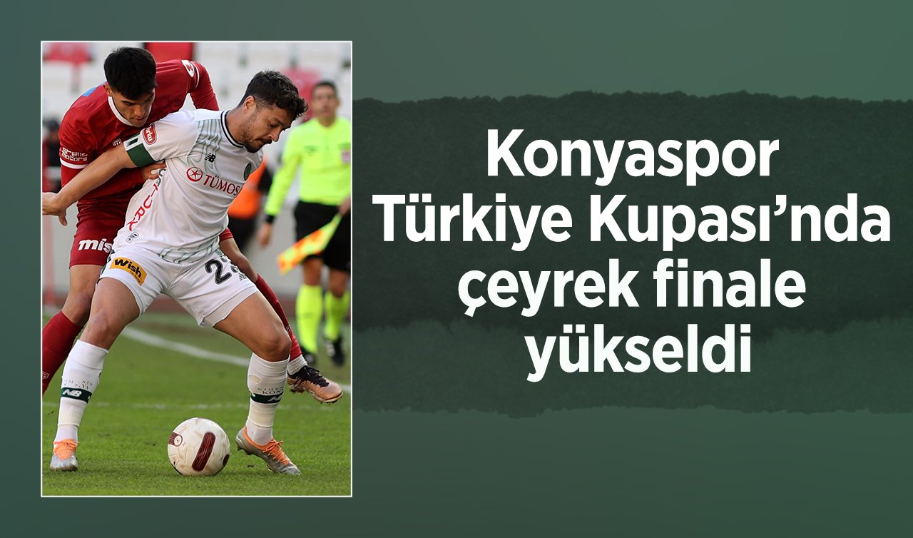 Konyaspor Türkiye Kupası’nda çeyrek finale yükseldi