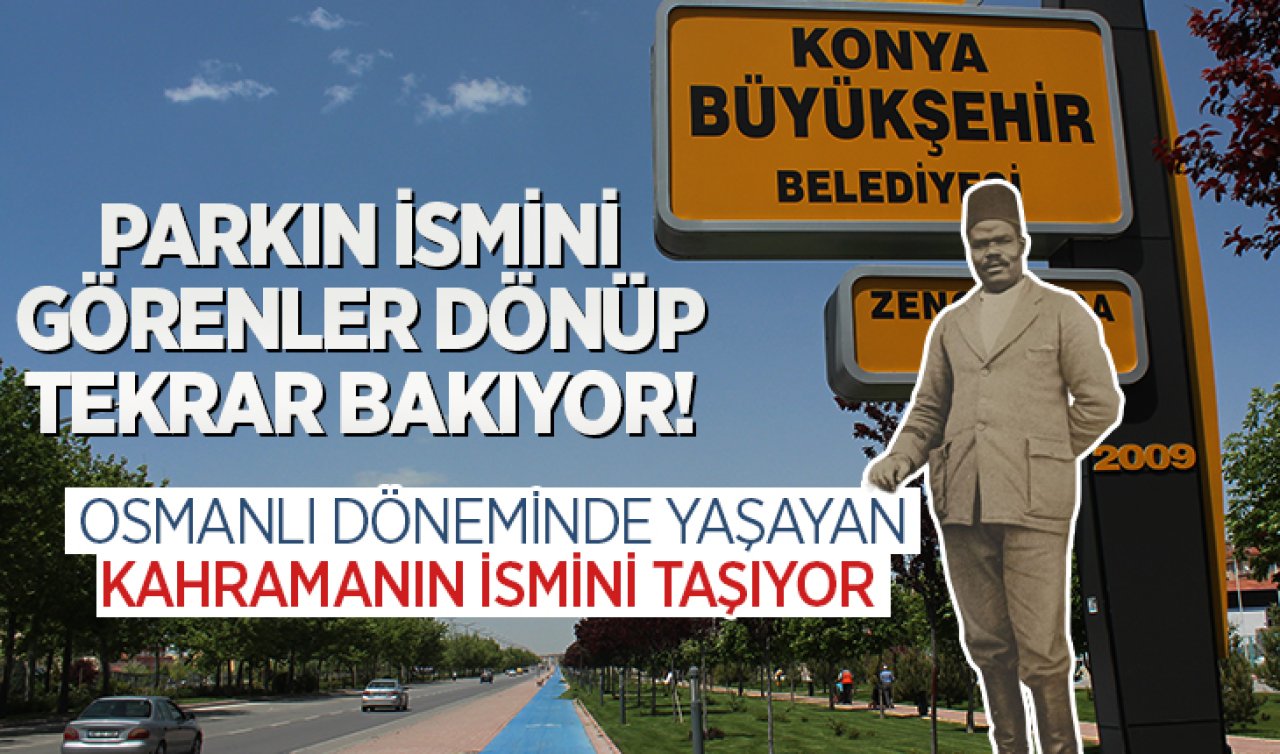 Konya’daki bu parkın ismini görenler şaşırıyor! İsmi yaşatılan kahraman kim?