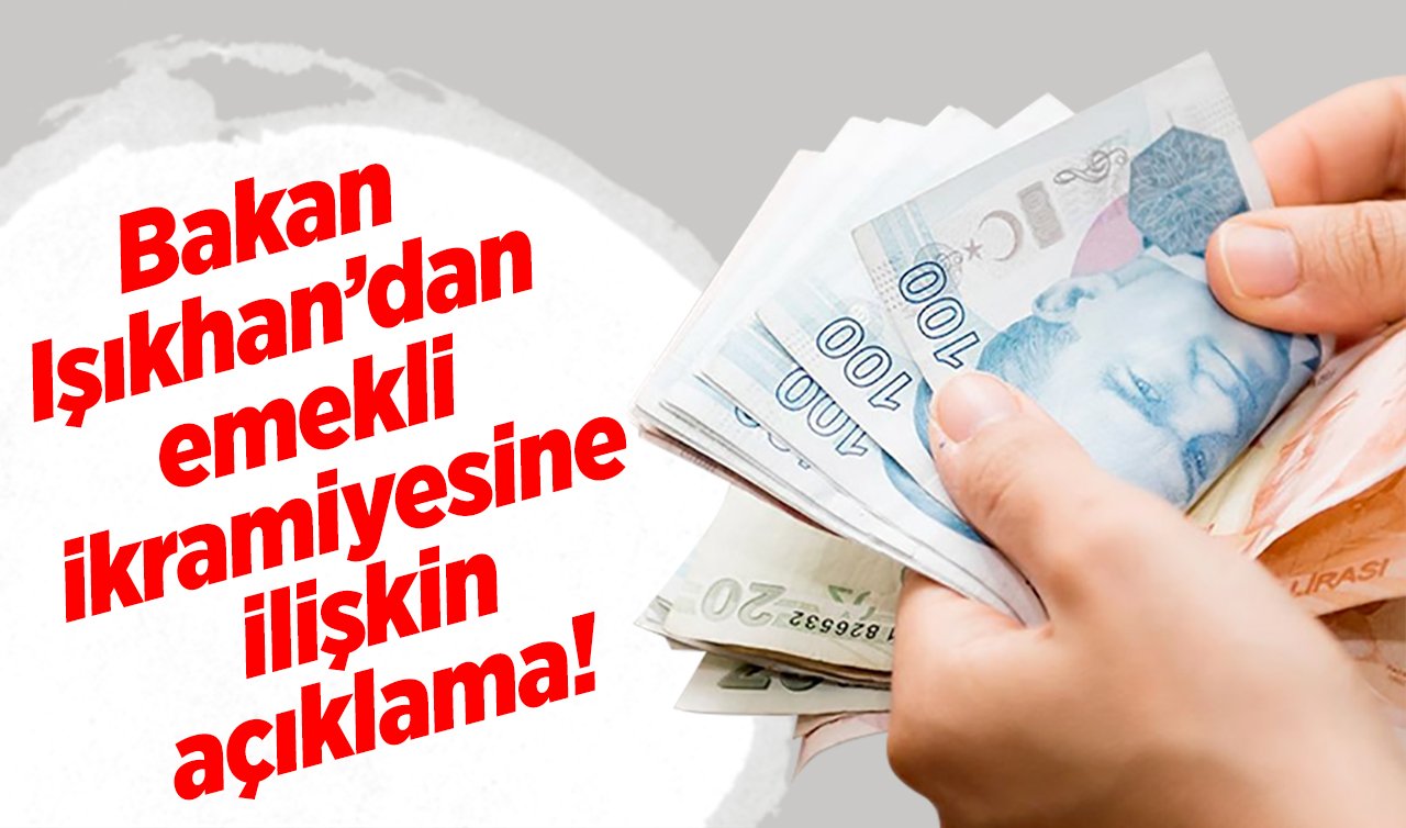 Bakan Işıkhan’dan emekli ikramiyesine ilişkin açıklama! 