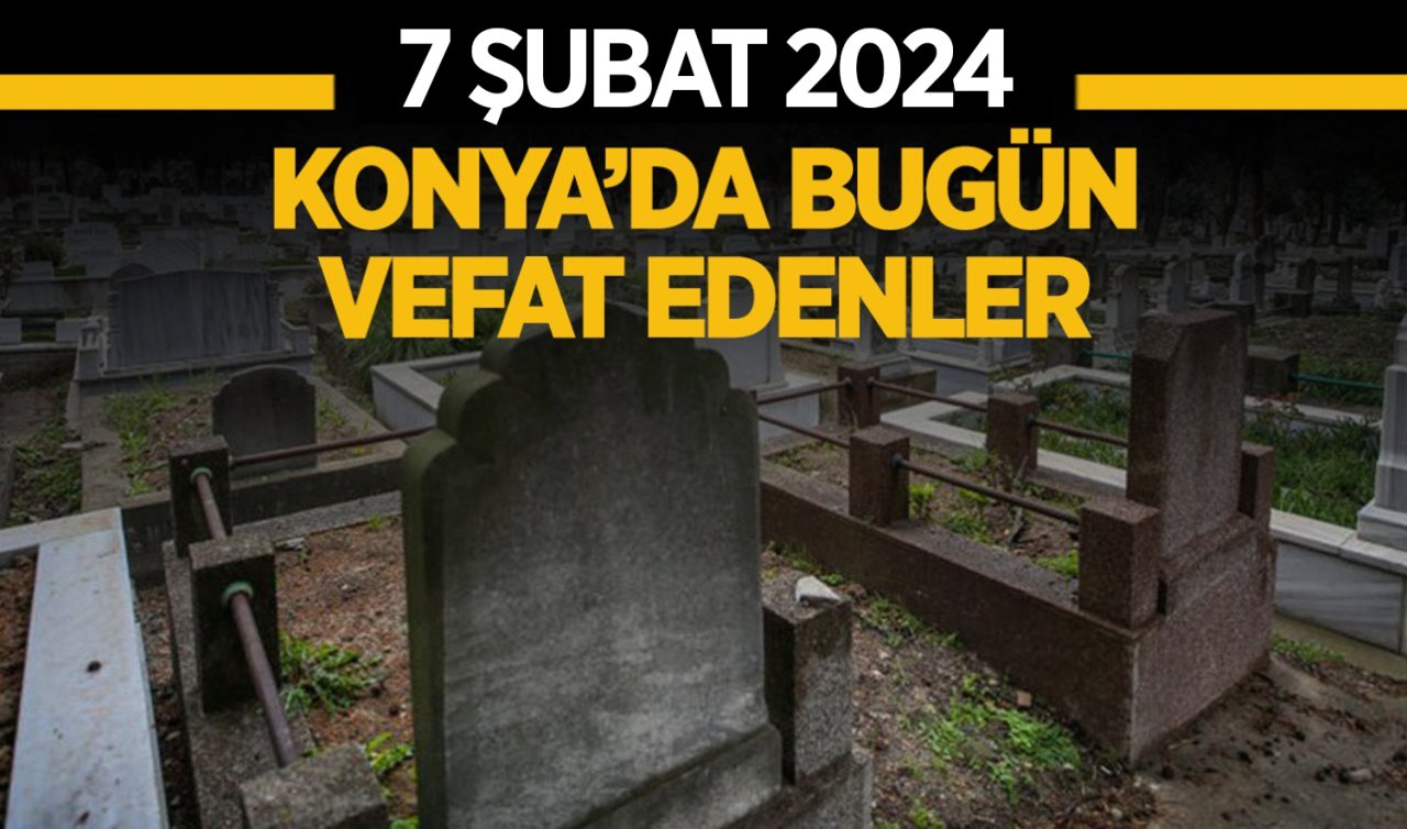 Konya’da bugün vefat edenler
