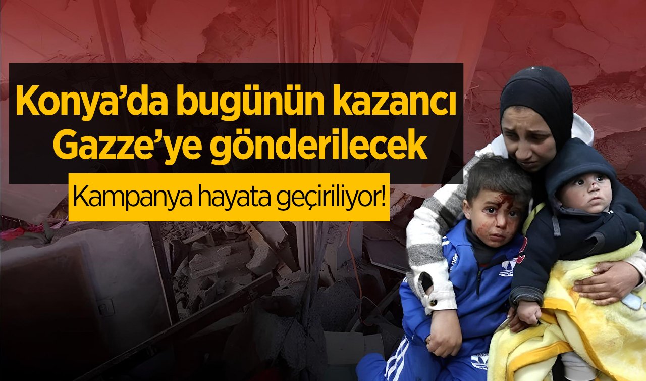  Kampanya hayata geçiriliyor! Konya’da bugünün kazancı Gazze’ye gönderilecek