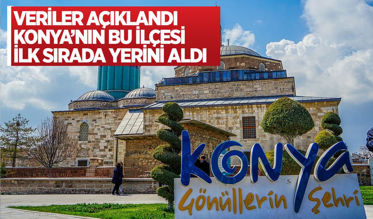 Konya’nın bu ilçesi ilk sırada! Afyonkarahisar, Bingöl, Kırklareli ve Eskişehir’in ilçeleriyle yarışıyor