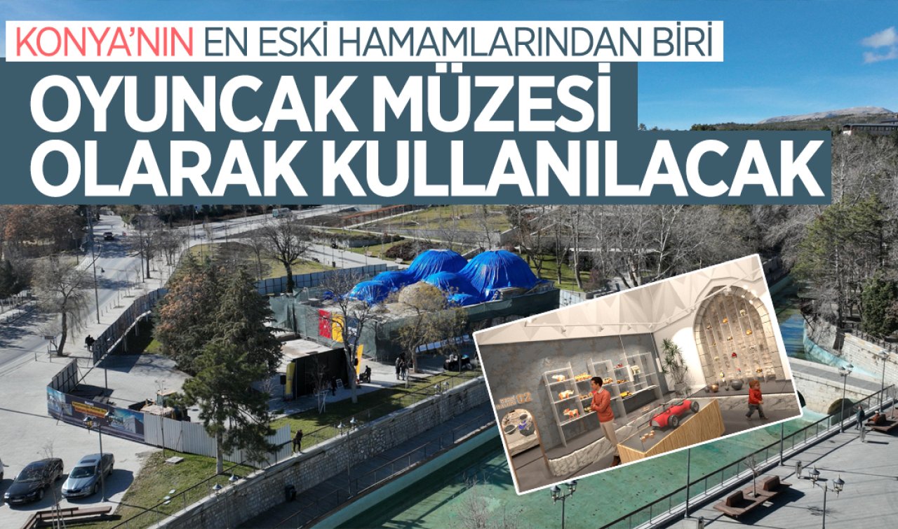 Konya’nın en eski hamamlarından biri oyuncak müzesi olarak kullanılacak 