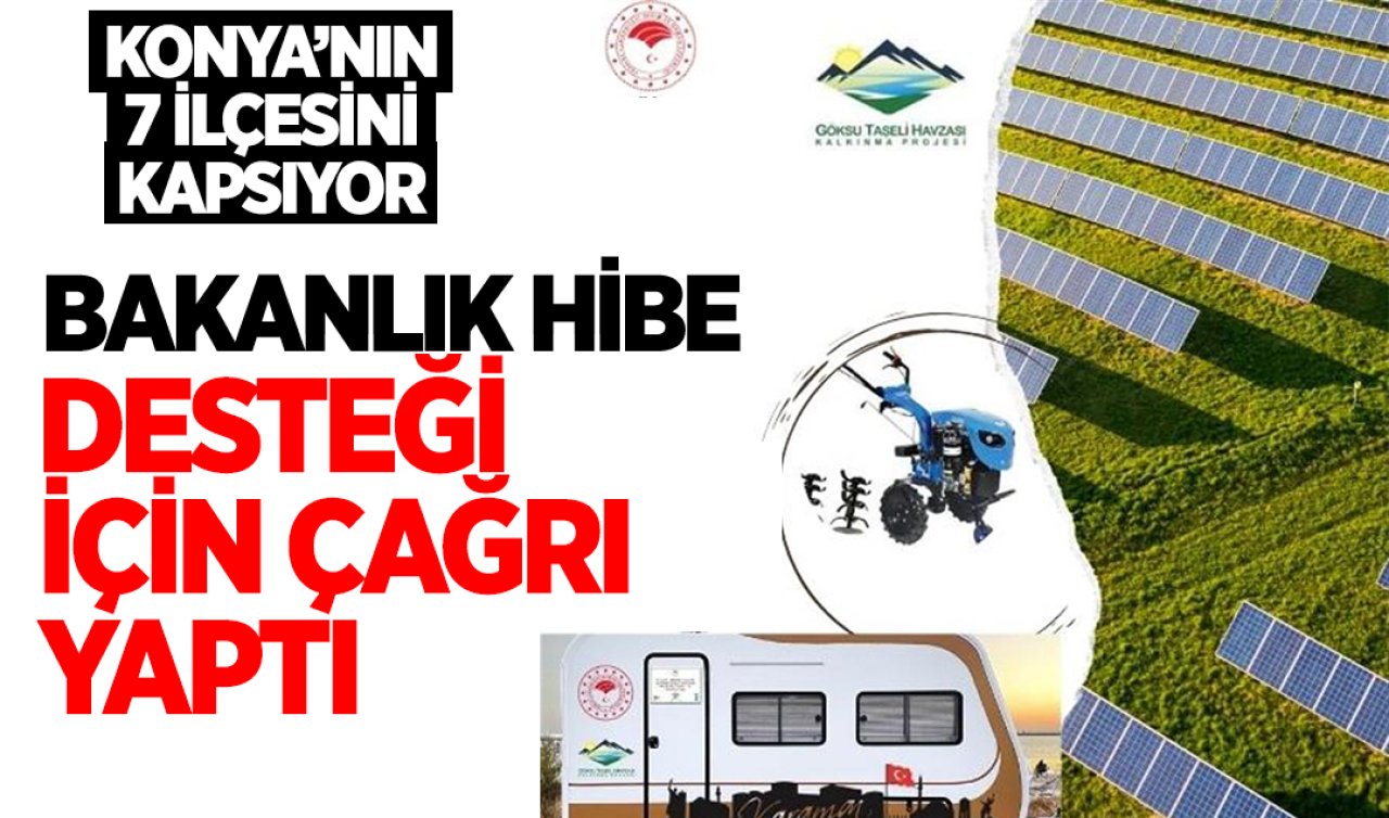 Konya’nın 7 ilçesini kapsıyor! Bakanlık hibe desteği için çağrı yaptı