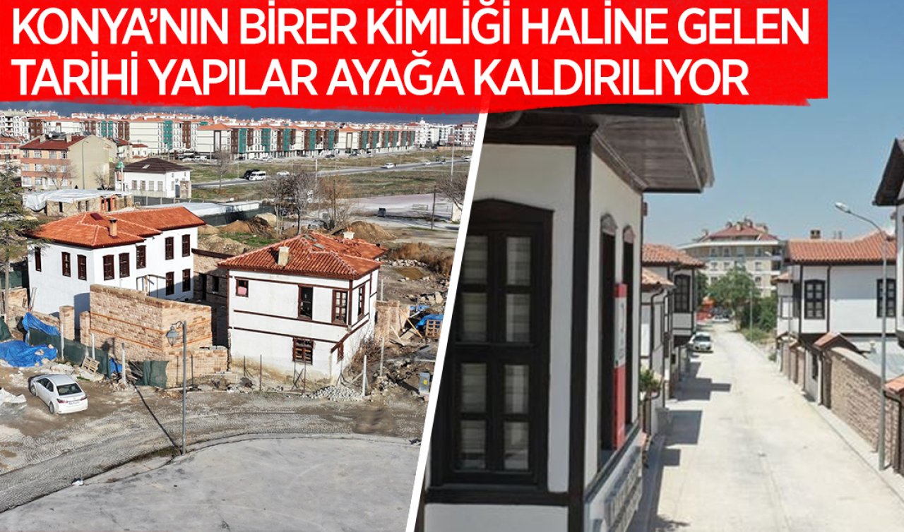 Konya’nın birer kimliği olan tarihi yapılar ayağa kalkıyor! Bu mahalledeki bir yapı da listeye girdi