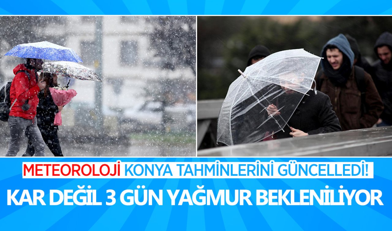 Meteoroloji Konya tahminlerini güncelledi! Kar değil 3 gün yağmur geliyor