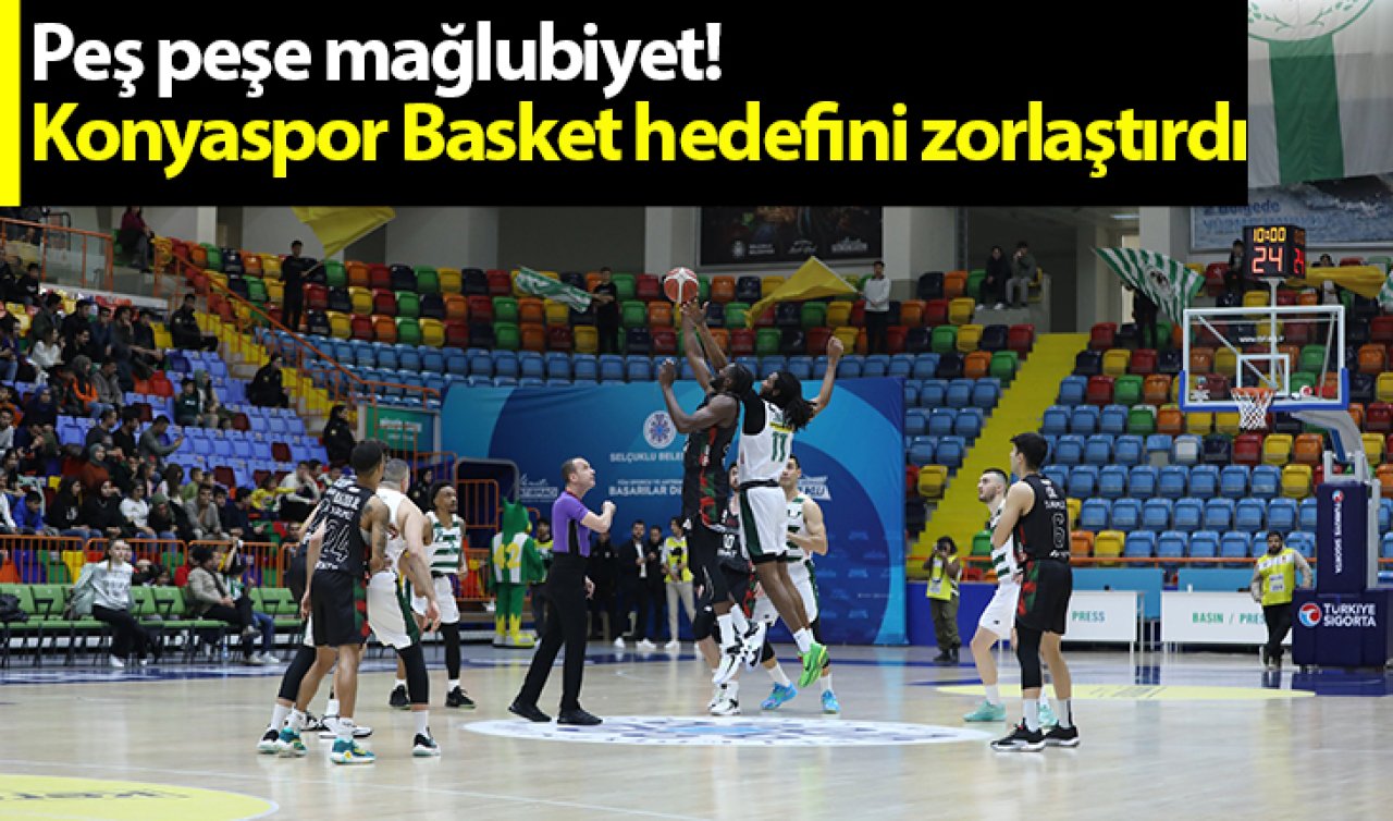  Peş peşe mağlubiyet! Konyaspor Basket hedefini zorlaştırdı