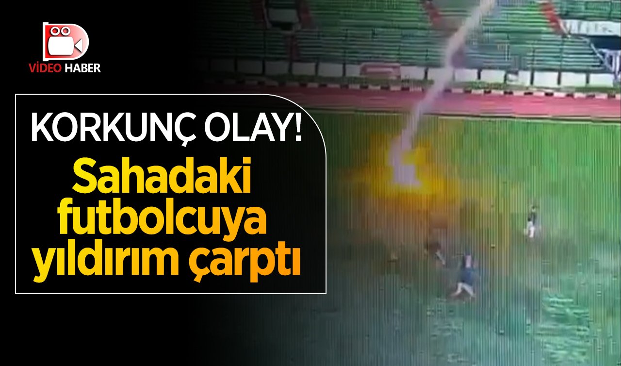 Korkunç olay! Sahadaki futbolcuya yıldırım çarptı