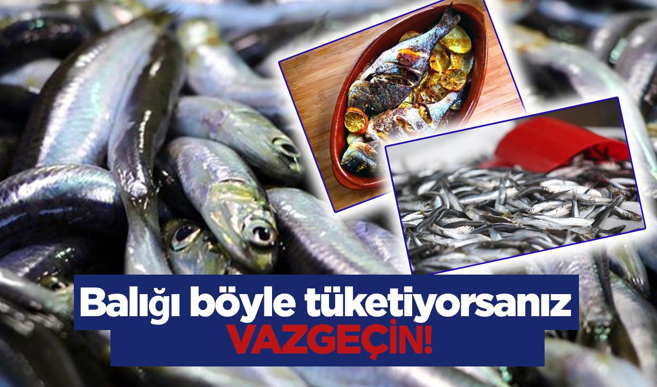  Balığı böyle tüketiyorsanız vazgeçin! Sakın böyle PİŞİRMEYİN…