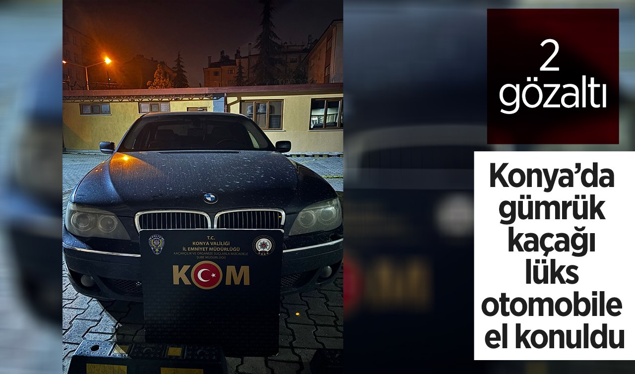 Konya’da gümrük kaçağı lüks otomobile el konuldu: 2 gözaltı