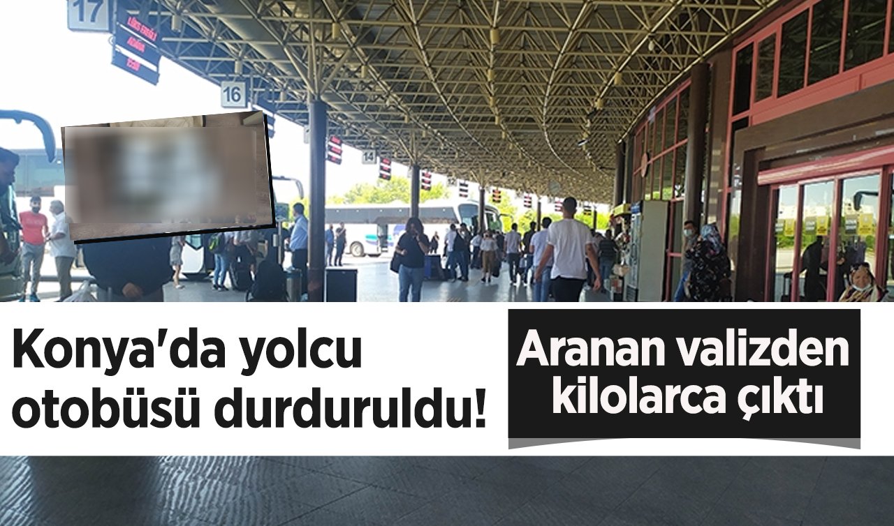 Konya’da yolcu otobüsü durduruldu! Aranan valizden kilolarca çıktı