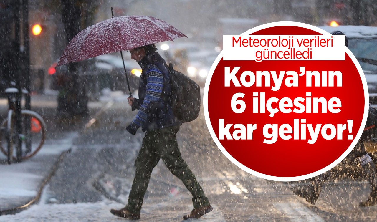 SON DAKİKA HAVA DURUMU | Meteoroloji verileri güncelledi: Konya’nın 6 ilçesine kar geliyor! 