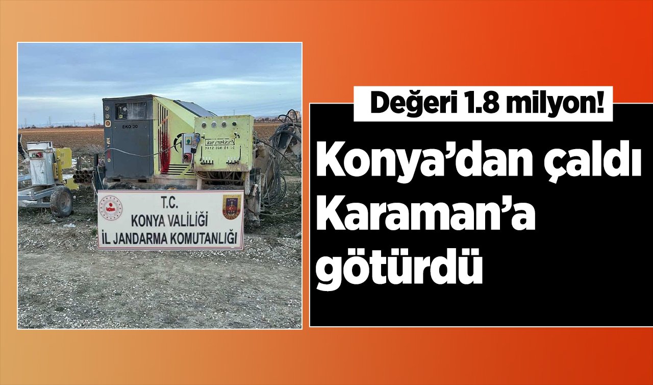 Değeri 1.8 milyon!  Konya’dan çaldı Karaman’a götürdü
